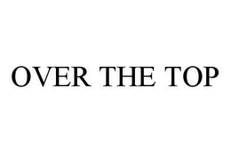 OVER THE TOP trademark