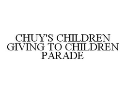 CHUY'S CHILDREN GIVING TO CHILDREN PARADE trademark
