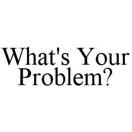 WHAT'S YOUR PROBLEM? trademark