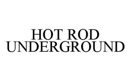 HOT ROD UNDERGROUND trademark