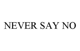 NEVER SAY NO trademark