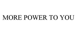 MORE POWER TO YOU trademark