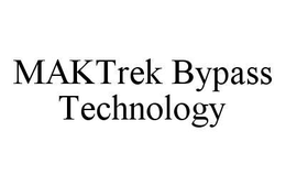 MAKTREK BYPASS TECHNOLOGY trademark
