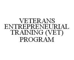 VETERANS ENTREPRENEURIAL TRAINING (VET) PROGRAM trademark