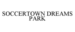 SOCCERTOWN DREAMS PARK trademark
