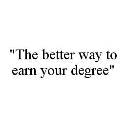 "THE BETTER WAY TO EARN YOUR DEGREE" trademark
