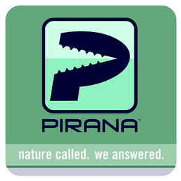 NATURE CALLED.  WE ANSWERED! PIRANA trademark