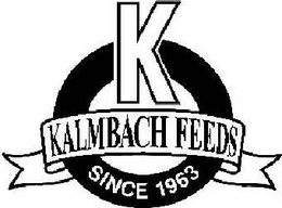 K KALMBACH FEEDS SINCE 1963 trademark