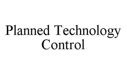 PLANNED TECHNOLOGY CONTROL trademark
