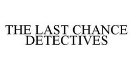 THE LAST CHANCE DETECTIVES trademark