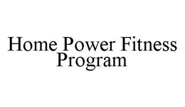 HOME POWER FITNESS PROGRAM trademark