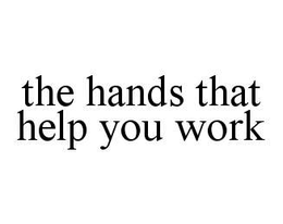 THE HANDS THAT HELP YOU WORK trademark