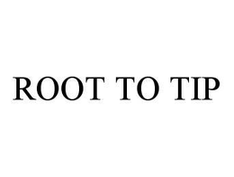 ROOT TO TIP trademark