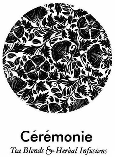 CÉRÉMONIE TEA BLENDS & HERBAL INFUSIONS trademark
