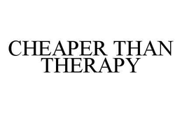 CHEAPER THAN THERAPY trademark