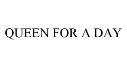 QUEEN FOR A DAY trademark