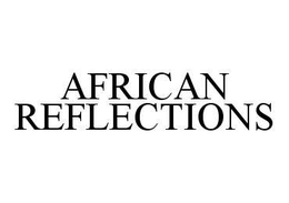 AFRICAN REFLECTIONS trademark
