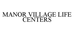 MANOR VILLAGE LIFE CENTERS trademark