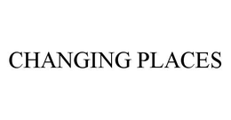 CHANGING PLACES trademark