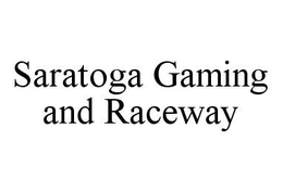 SARATOGA GAMING AND RACEWAY trademark