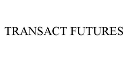 TRANSACT FUTURES trademark