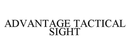 ADVANTAGE TACTICAL SIGHT trademark