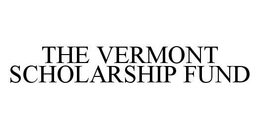 THE VERMONT SCHOLARSHIP FUND trademark