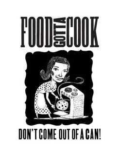 FOOD GOTTA COOK DON'T COME OUT OF A CAN! trademark