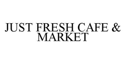 JUST FRESH CAFE & MARKET trademark
