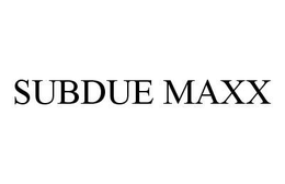 SUBDUE MAXX trademark