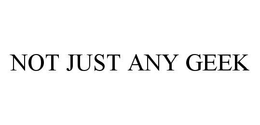 NOT JUST ANY GEEK trademark
