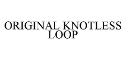 ORIGINAL KNOTLESS LOOP trademark