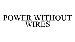 POWER WITHOUT WIRES trademark