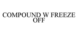 COMPOUND W FREEZE OFF trademark