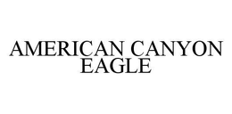 AMERICAN CANYON EAGLE trademark