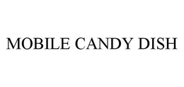 MOBILE CANDY DISH trademark