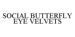 SOCIAL BUTTERFLY EYE VELVETS trademark