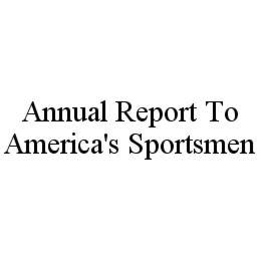 ANNUAL REPORT TO AMERICA'S SPORTSMEN trademark