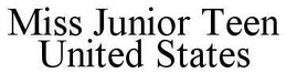 MISS JUNIOR TEEN UNITED STATES trademark