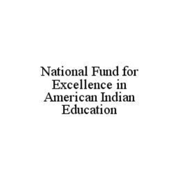 NATIONAL FUND FOR EXCELLENCE IN AMERICAN INDIAN EDUCATION trademark