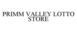 PRIMM VALLEY LOTTO STORE trademark