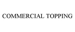 COMMERCIAL TOPPING trademark
