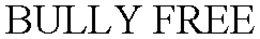 BULLY FREE trademark