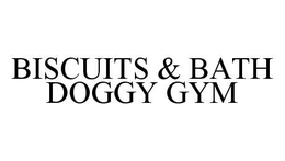 BISCUITS & BATH DOGGY GYM trademark
