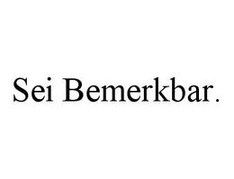 SEI BEMERKBAR. trademark