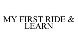 MY FIRST RIDE & LEARN trademark
