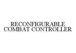 RECONFIGURABLE COMBAT CONTROLLER trademark