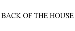 BACK OF THE HOUSE trademark