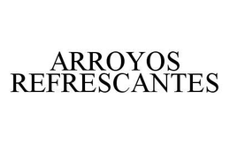 ARROYOS REFRESCANTES trademark