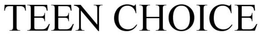TEEN CHOICE trademark